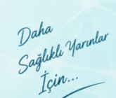 Daha Sağlıklı Yarınlar İçin...